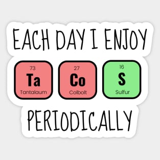 Each Day I Enjoy Tacos Periodically Funny Sticker